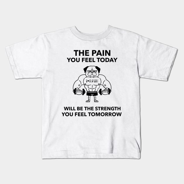 The Pain You Feel Today Will Be the Strength You Feel Tomorrow Kids T-Shirt by TrendyShopTH